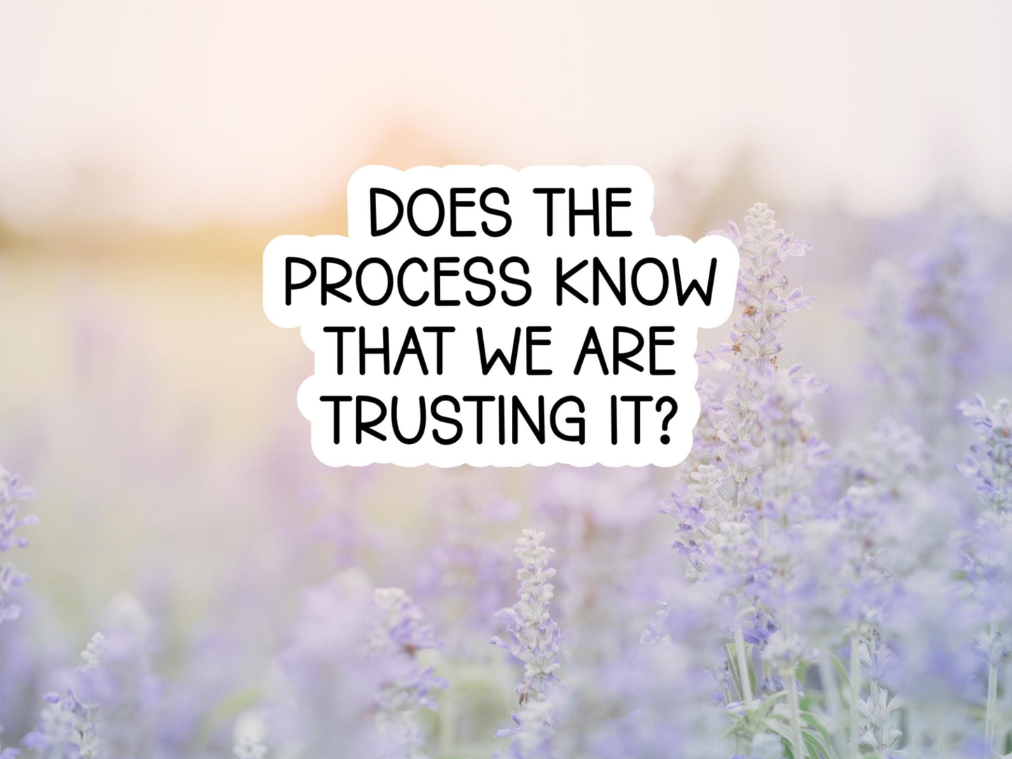 Does The Process Know That We Are Trusting It Mental Health Sticker