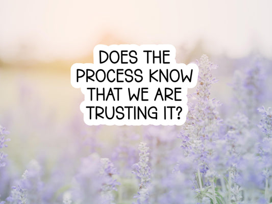 Does The Process Know That We Are Trusting It Mental Health Sticker