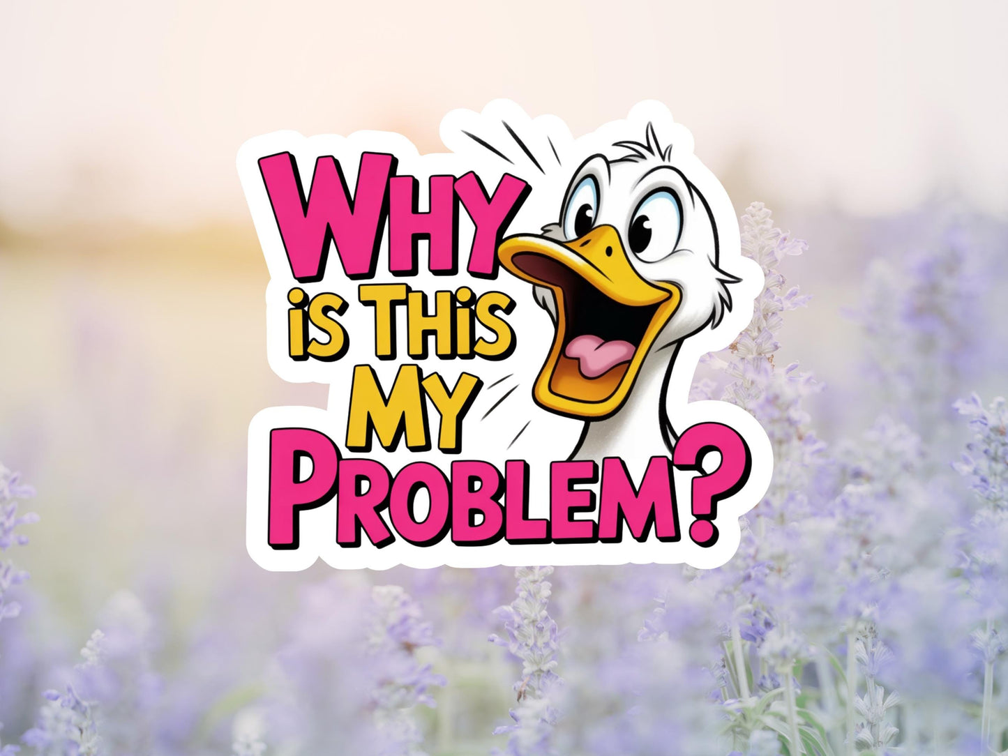 Why Is This My Problem Duck Yelling Sticker