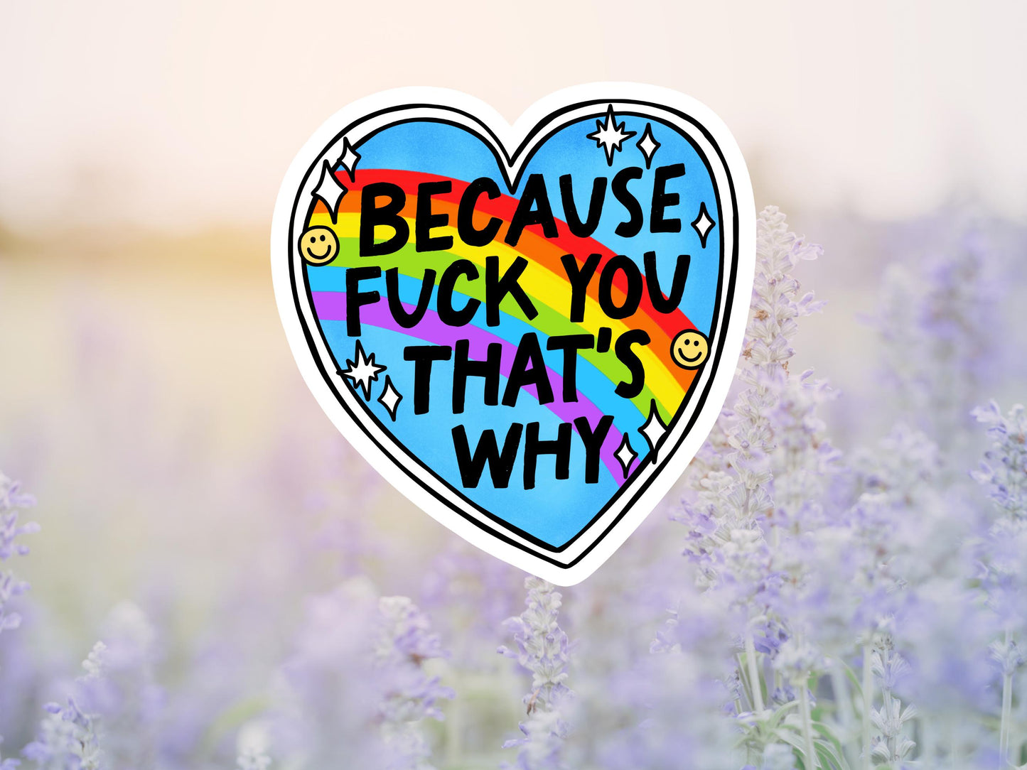 Because Fuck You That's Why Rainbow Heart Sticker
