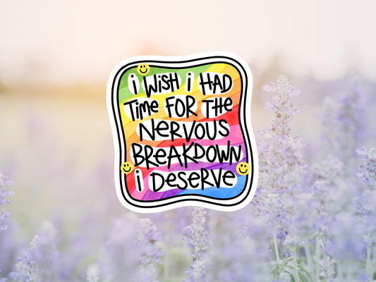 I Wish I Had Time For The Nervous Breakdown I Deserve Sticker