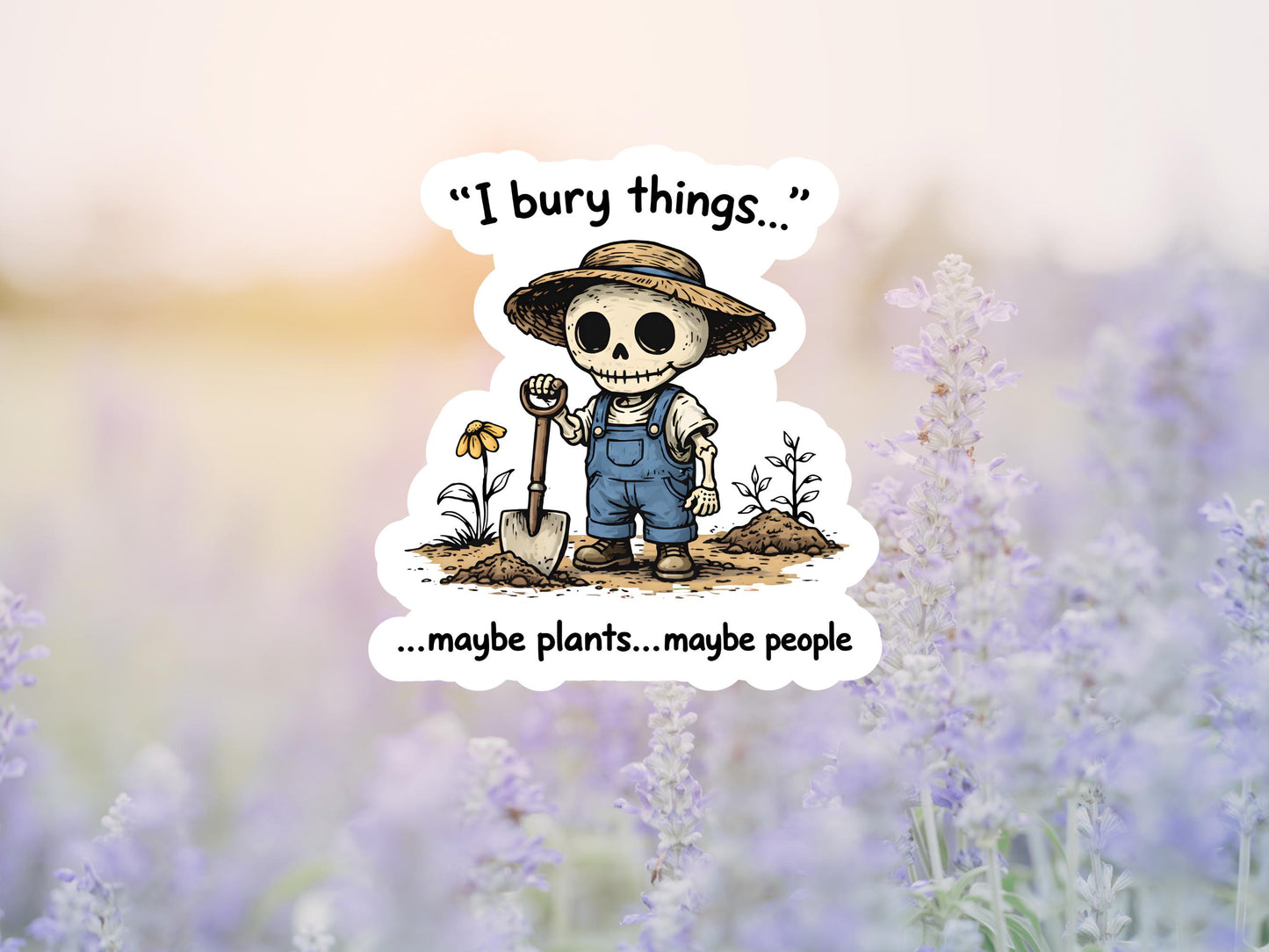 I Bury Things. Maybe Plants Maybe People Skeleton Farmer Sticker