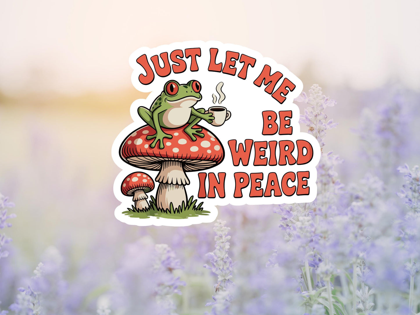 Just Let Me Be Weird In Peace Frog On Mushroom Sticker