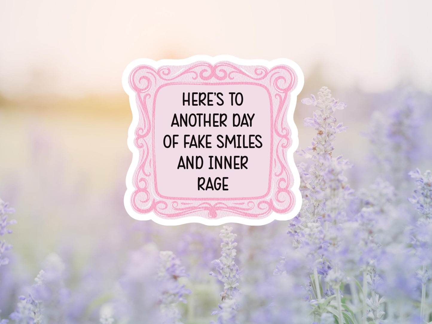 Here's To Another Day Of Fake Smiles And Inner Rage Sticker