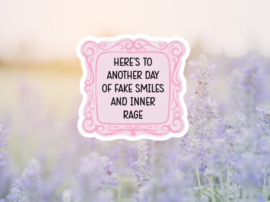 Here's To Another Day Of Fake Smiles And Inner Rage Sticker