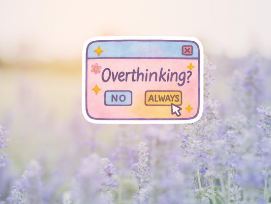 Overthinking? Always Sticker