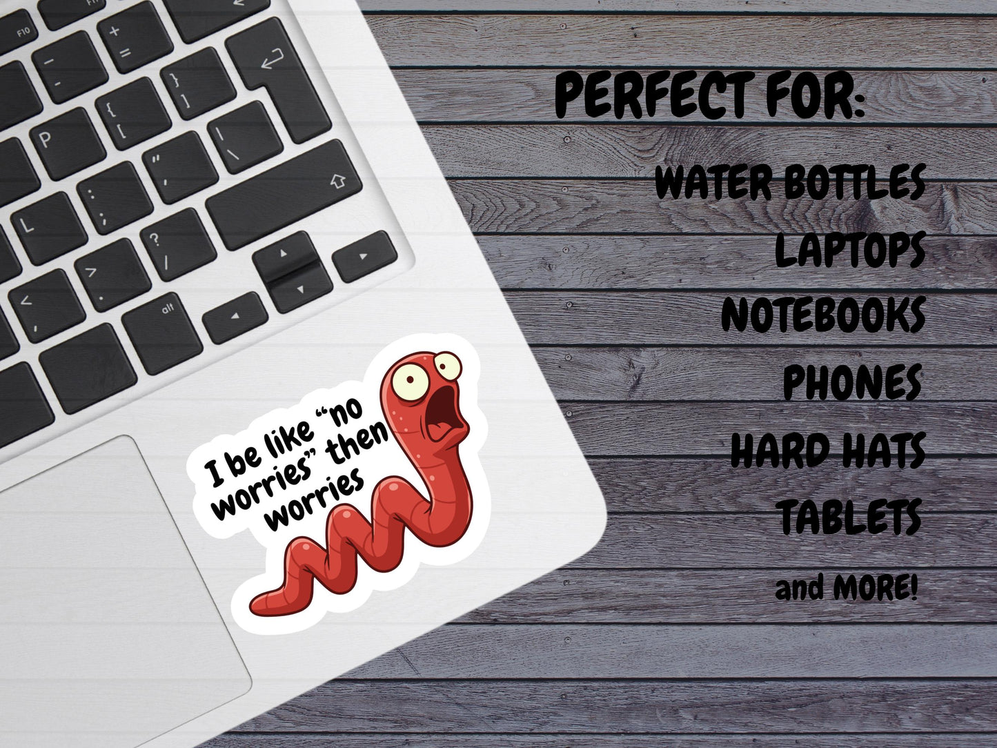 I Be Like "No Worries" Then Worries Worm Sticker