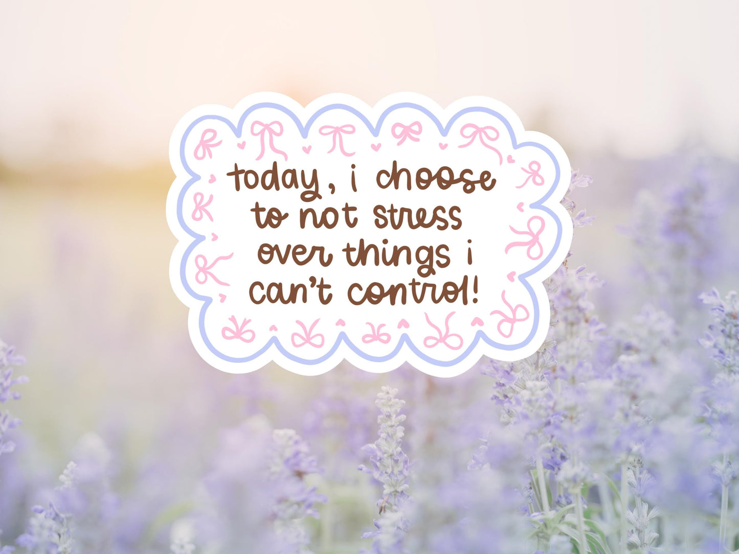 Today I Choose Not To Stress Over Things I Can't Control Sticker