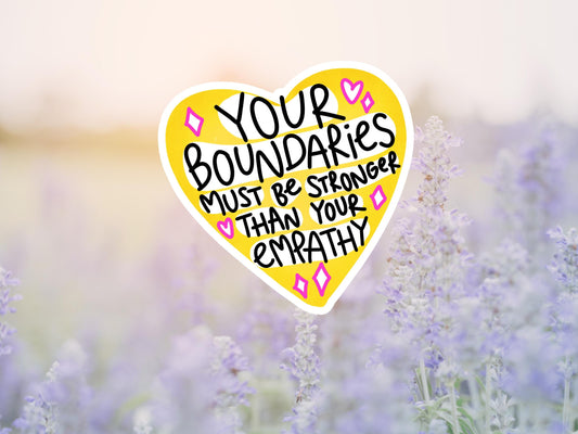 Your Boundaries Must Be Stronger Than Your Empathy Sticker