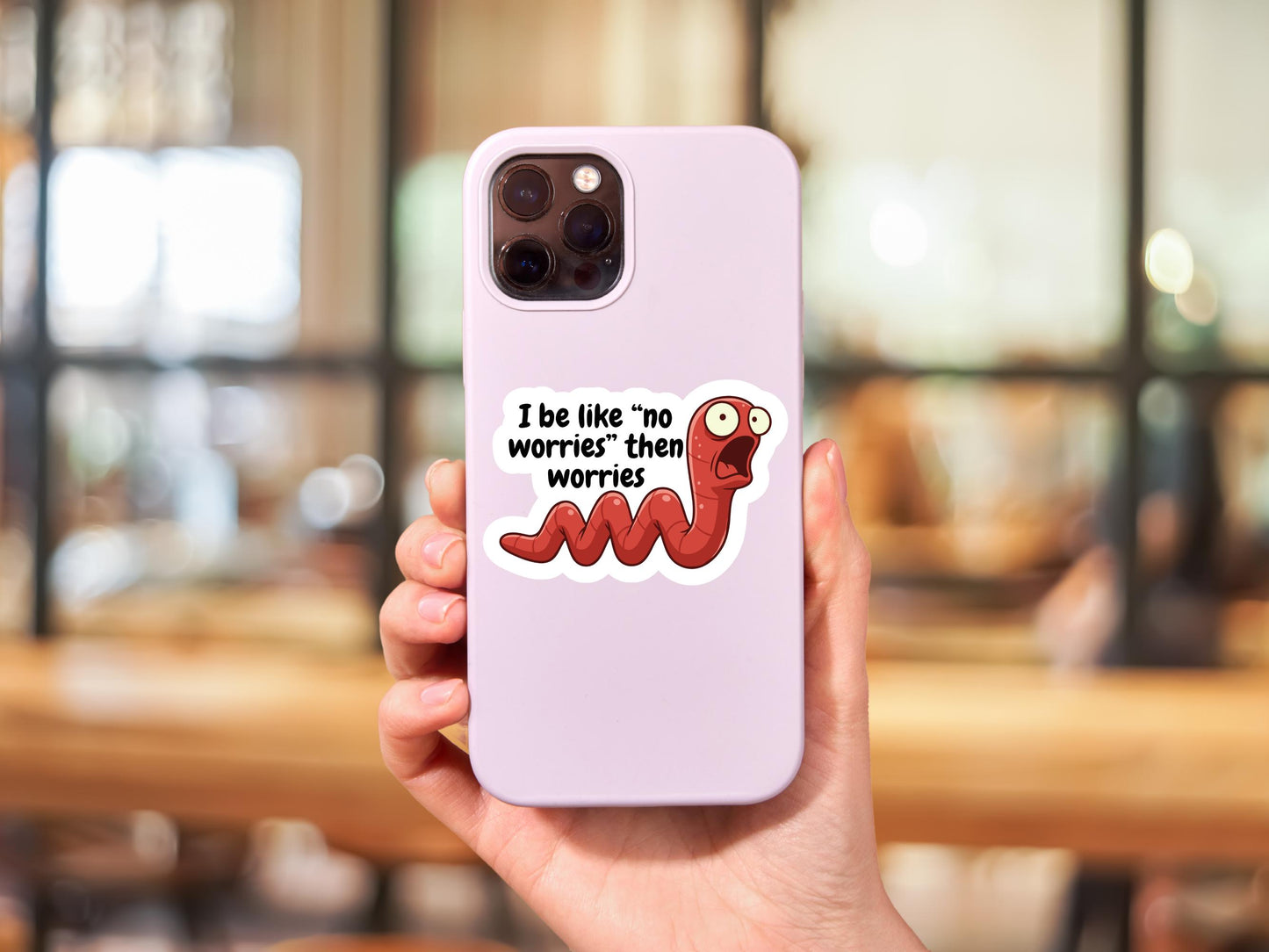 I Be Like "No Worries" Then Worries Worm Sticker