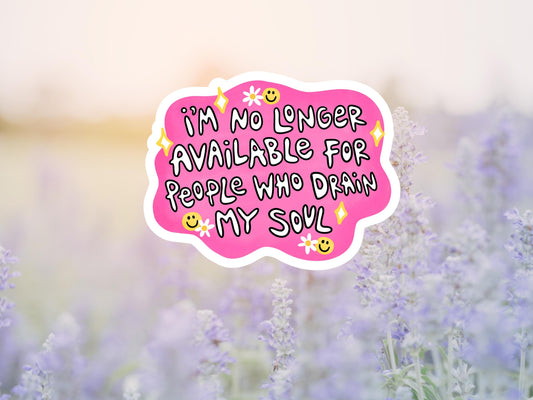 I'm No Longer Available For People Who Drain My Soul Sticker