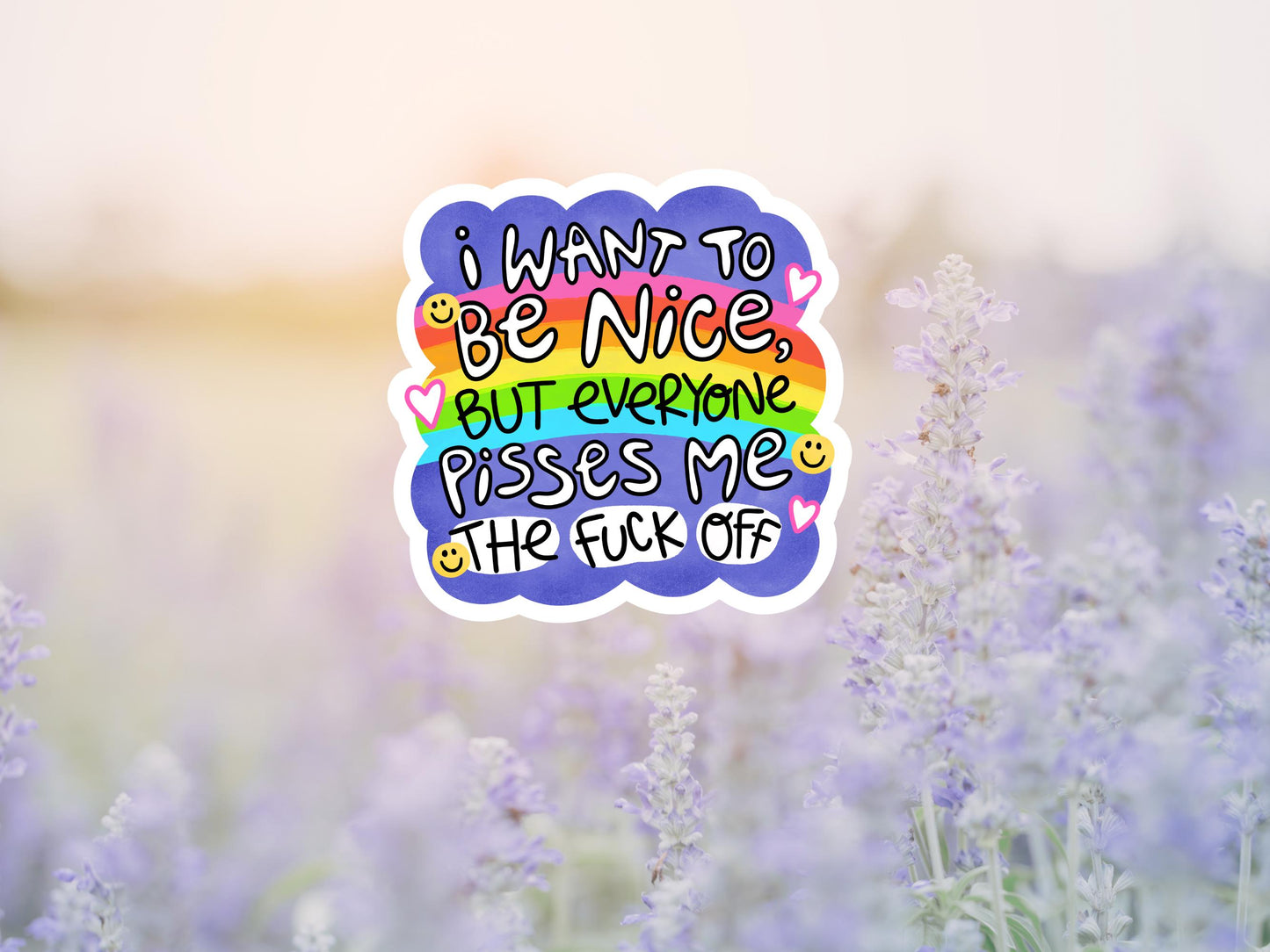 I Want To Be Nice But Everyone Pisses Me The Fuck Off Sticker