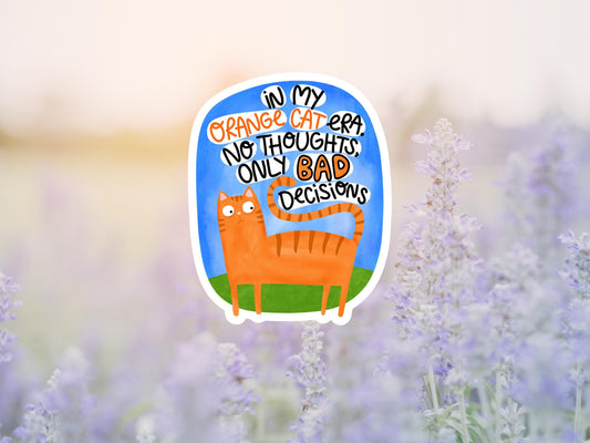 In My Orange Cat Era. No Thoughts Only Bad Decisions Sticker