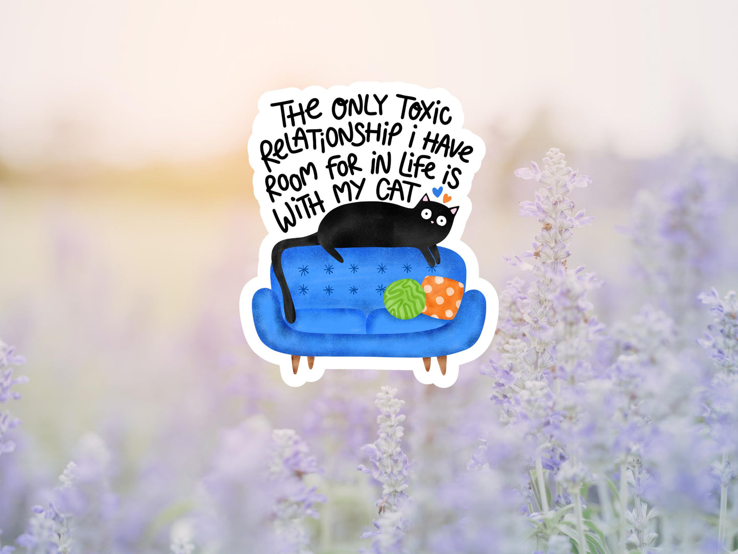 The Only Toxic Relationship I Have Room For In My Life Is With My Cat Sticker