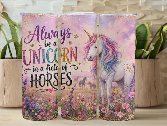 Always Be A Unicorn In A Field Of Horses 20oz Tumbler