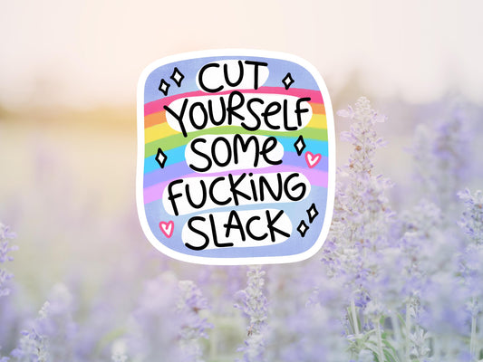Cut Yourself Some Fucking Slack Sticker