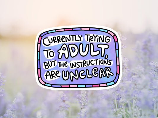 Currently Trying To Adult, But The Instruction Are Unclear Sticker
