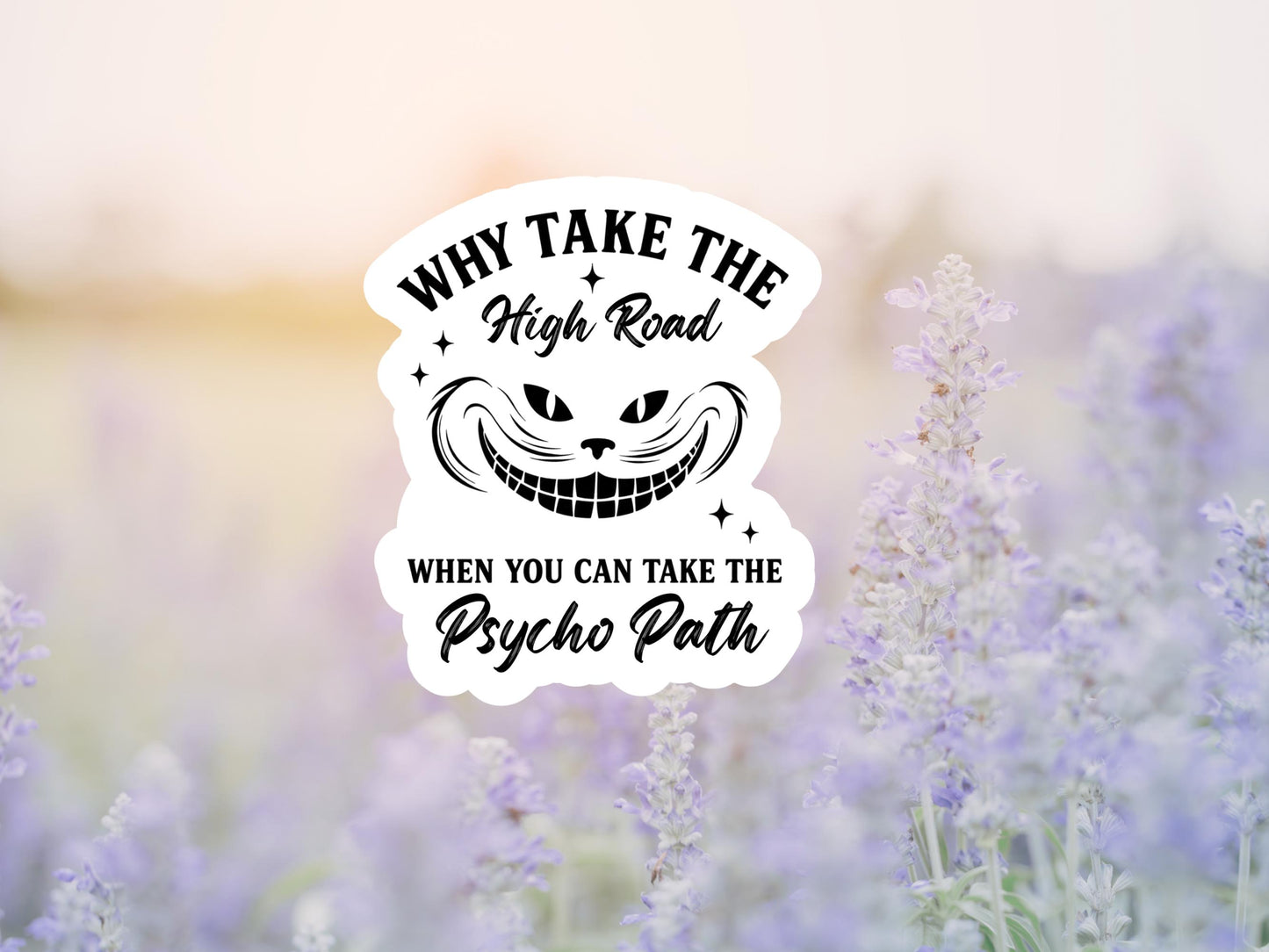Why Take The High Road When You Can Take The Psycho Path Cat Smile Sticker