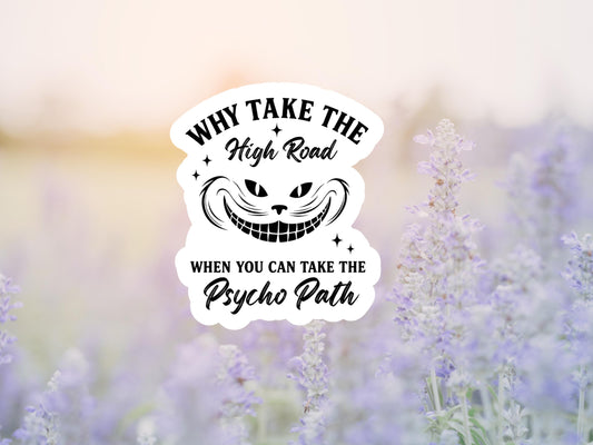 Why Take The High Road When You Can Take The Psycho Path Cat Smile Sticker