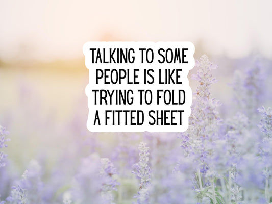Trying To Talk To Some People Is Like Folding A Fitted Sheet Sticker