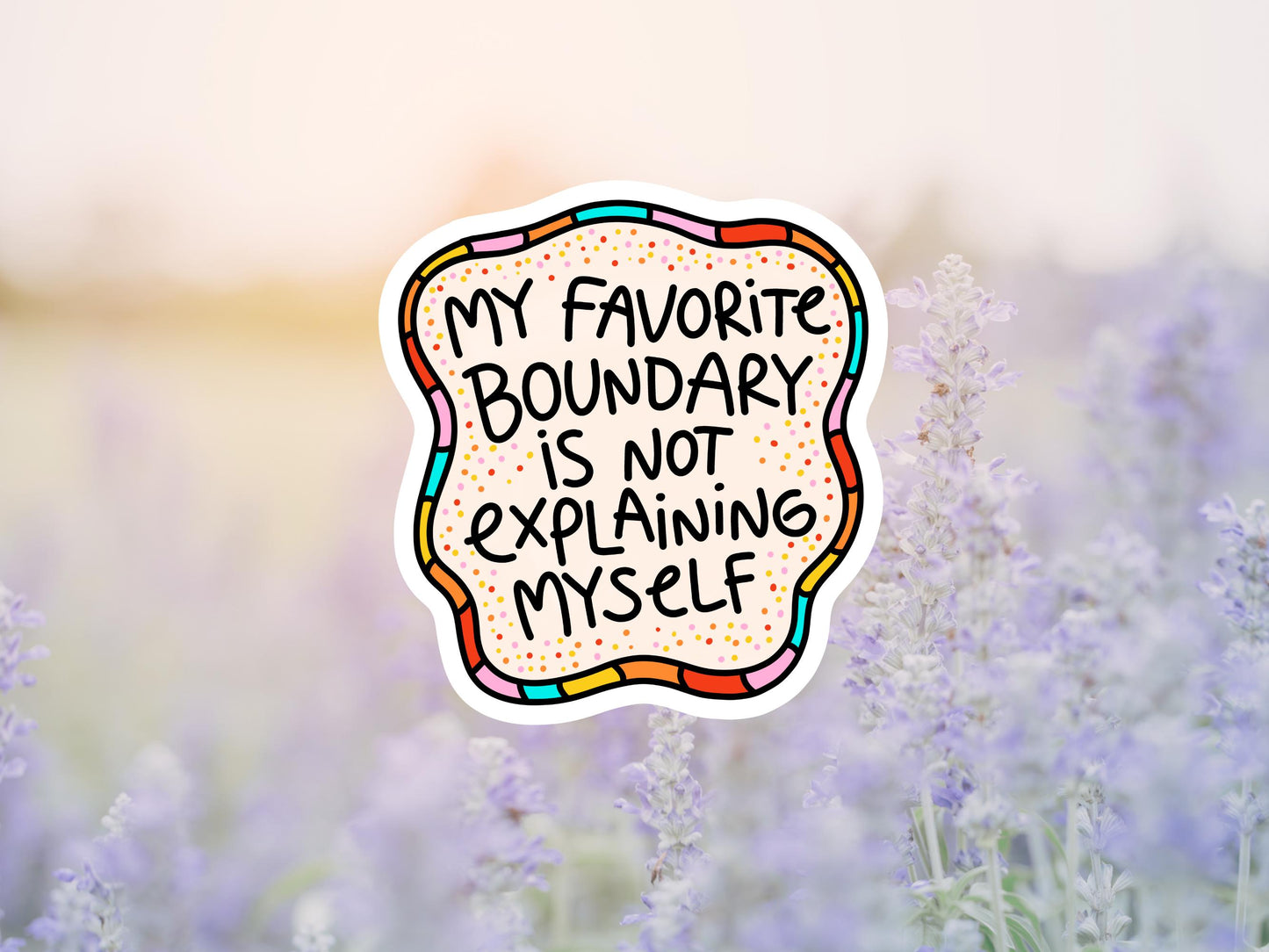 My Favorite Boundary Is Not Explaining Myself Sticker