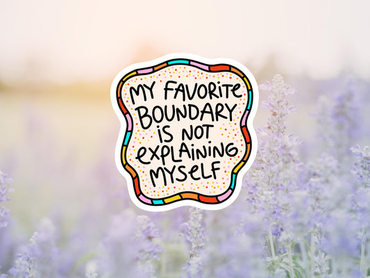 My Favorite Boundary Is Not Explaining Myself Sticker