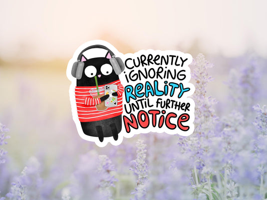 Currently Ignoring Reality Until Further Notice Cat Sticker