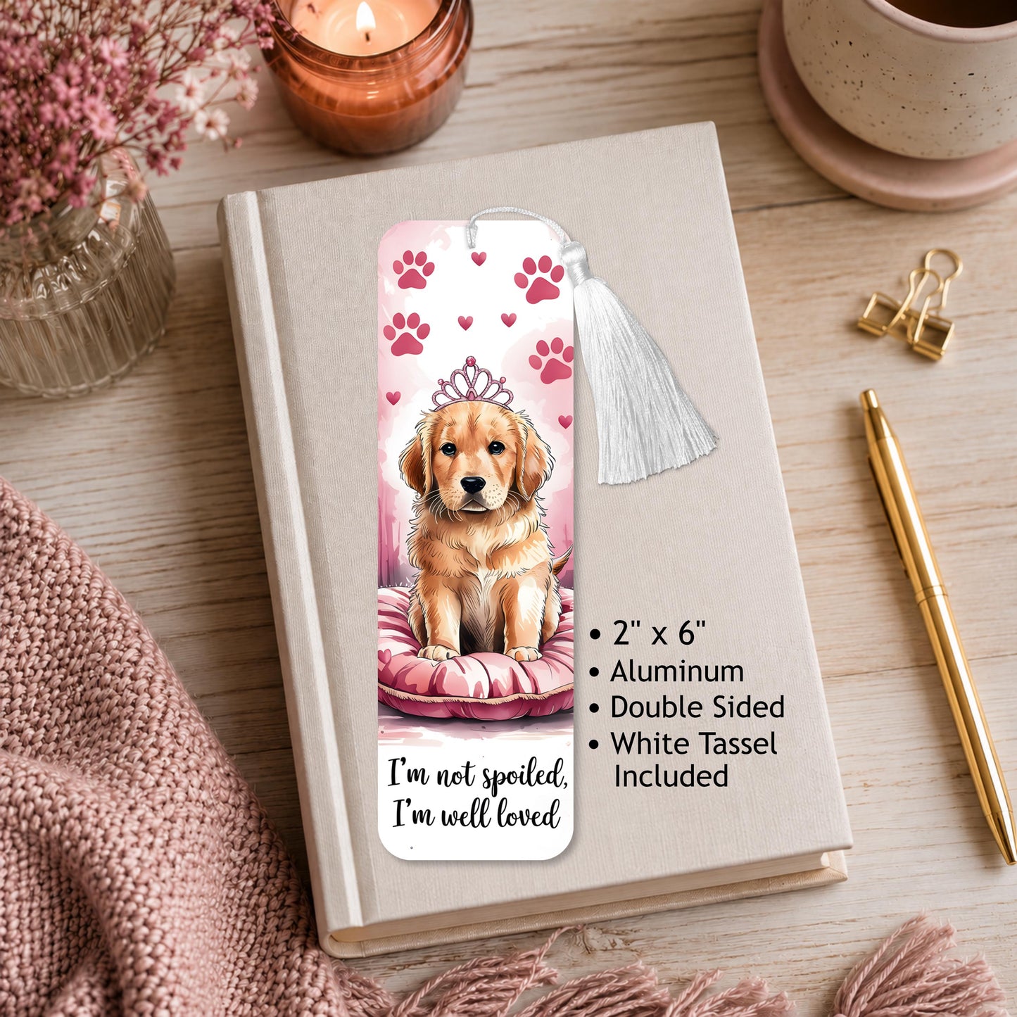 I'm Not Spoiled I'm Well Loved Dog  Aluminum Bookmark