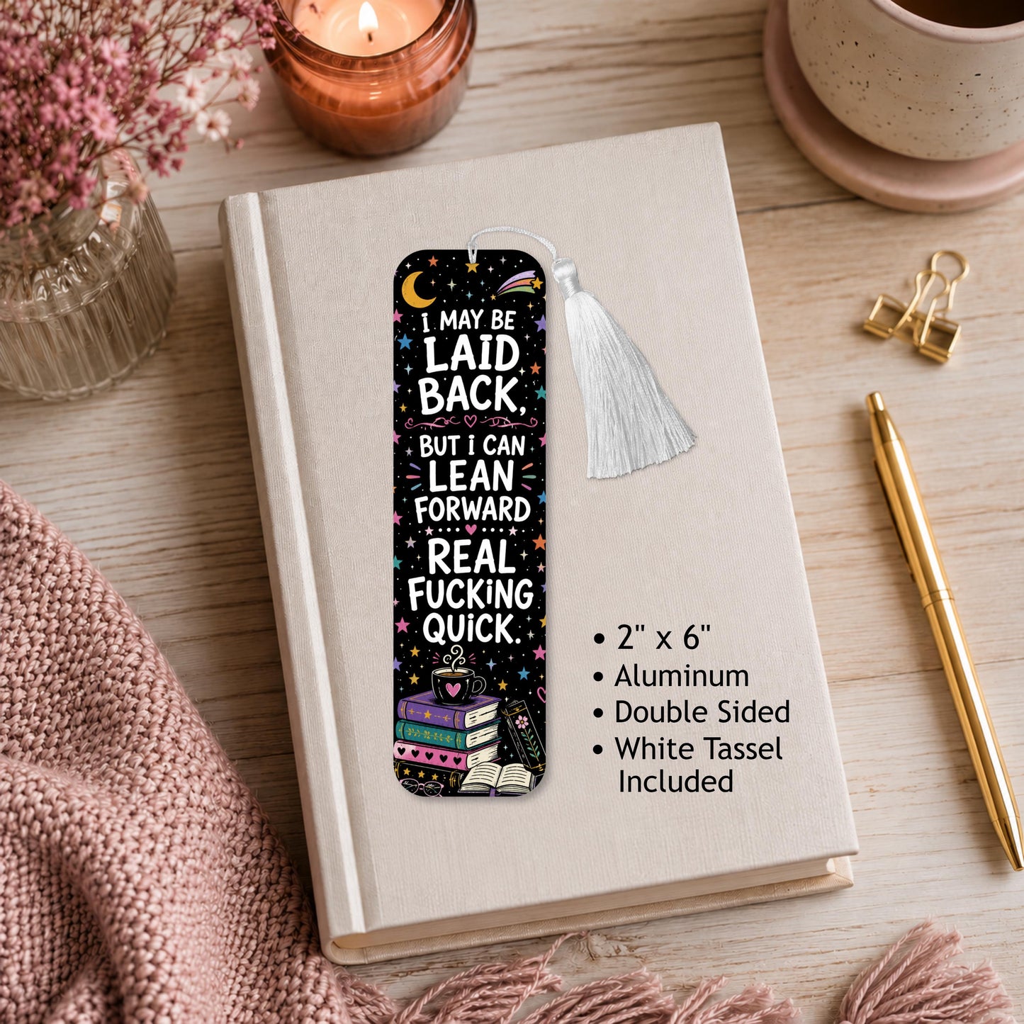 I May Be Laid Back But I Can Lean Forward Real Fucking Quick Aluminum Bookmark