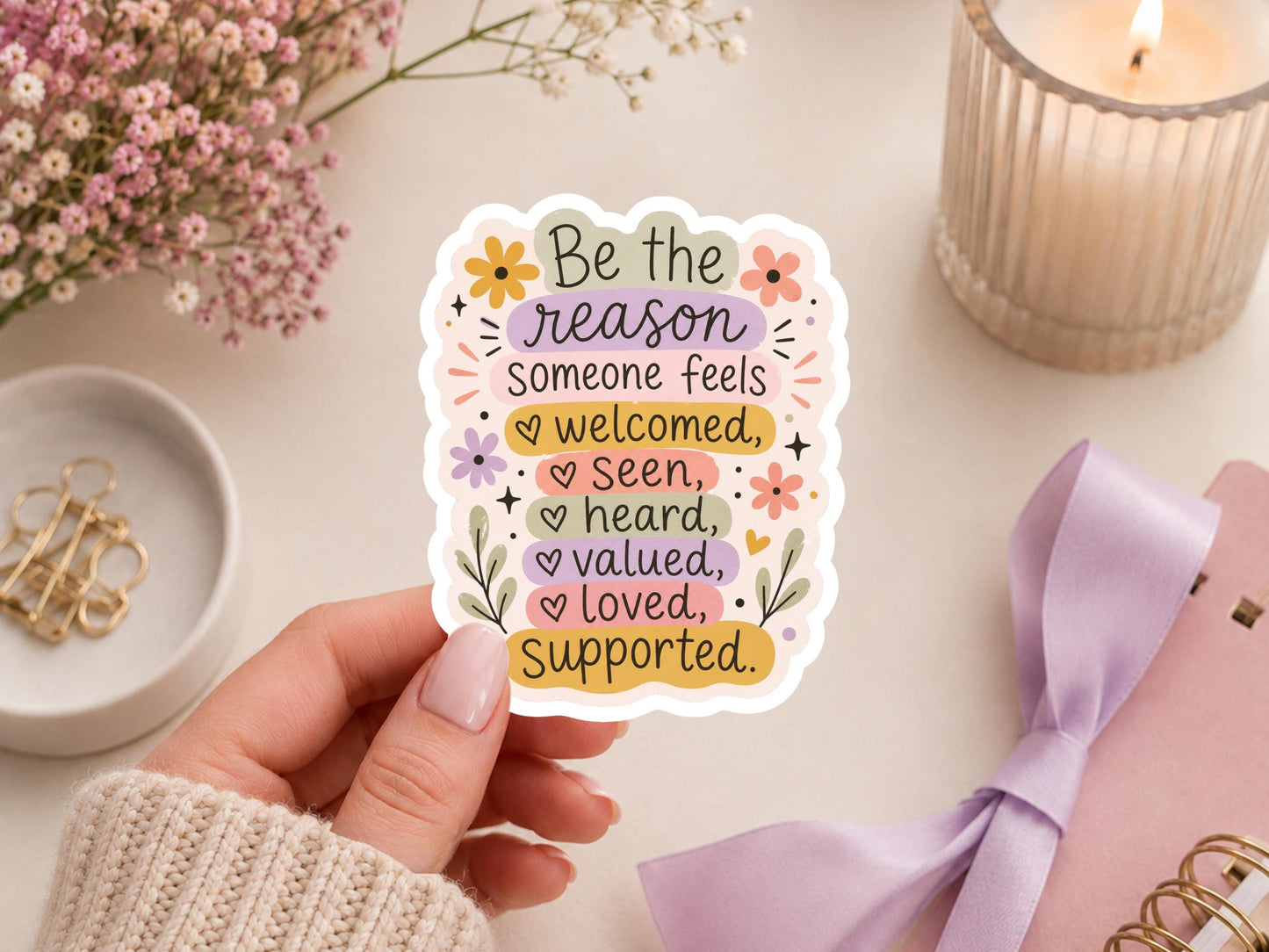 Be The Reason Someone Feels Sticker