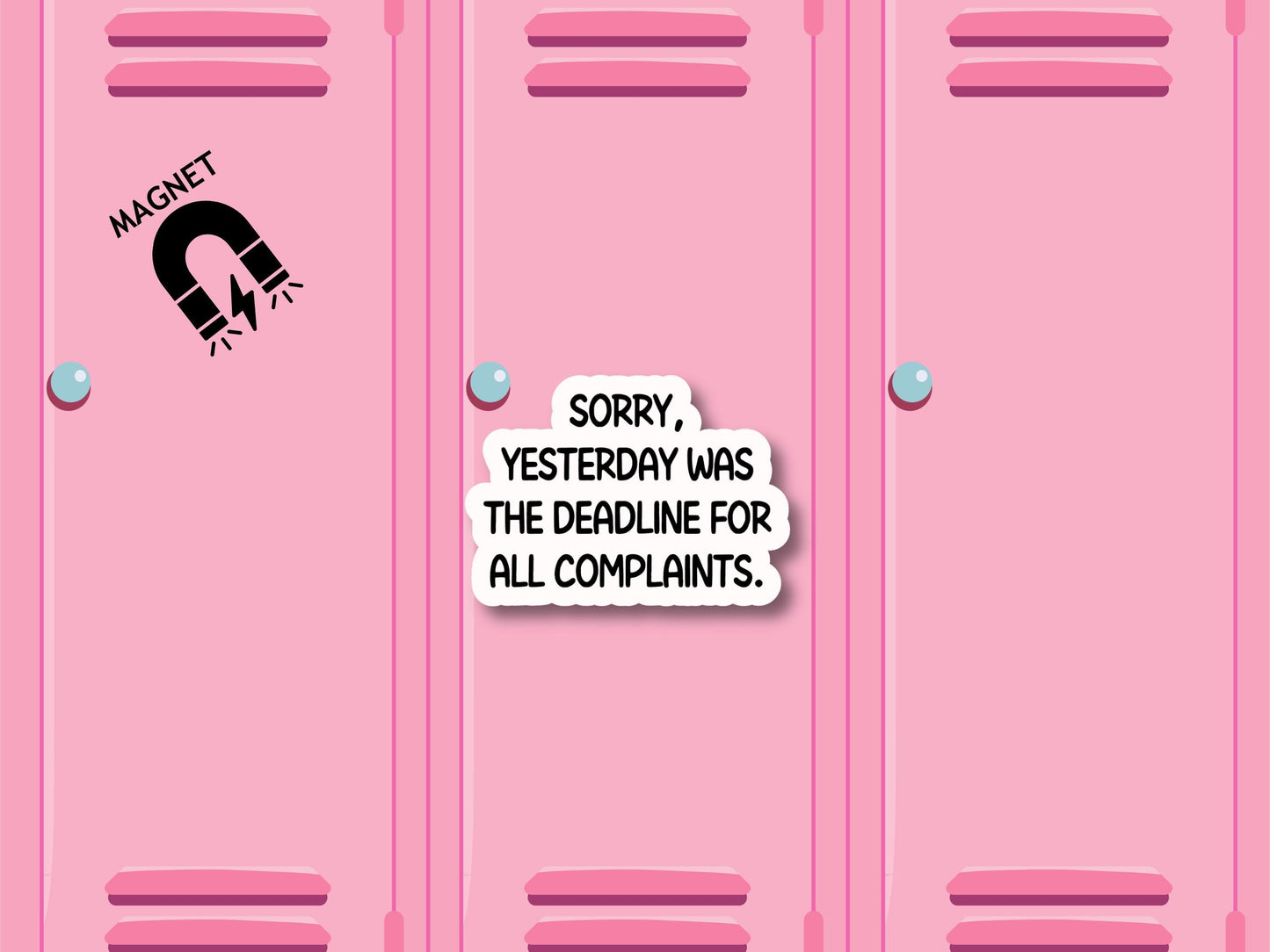Sorry Yesterday Was The Deadline For All Complaints Magnet