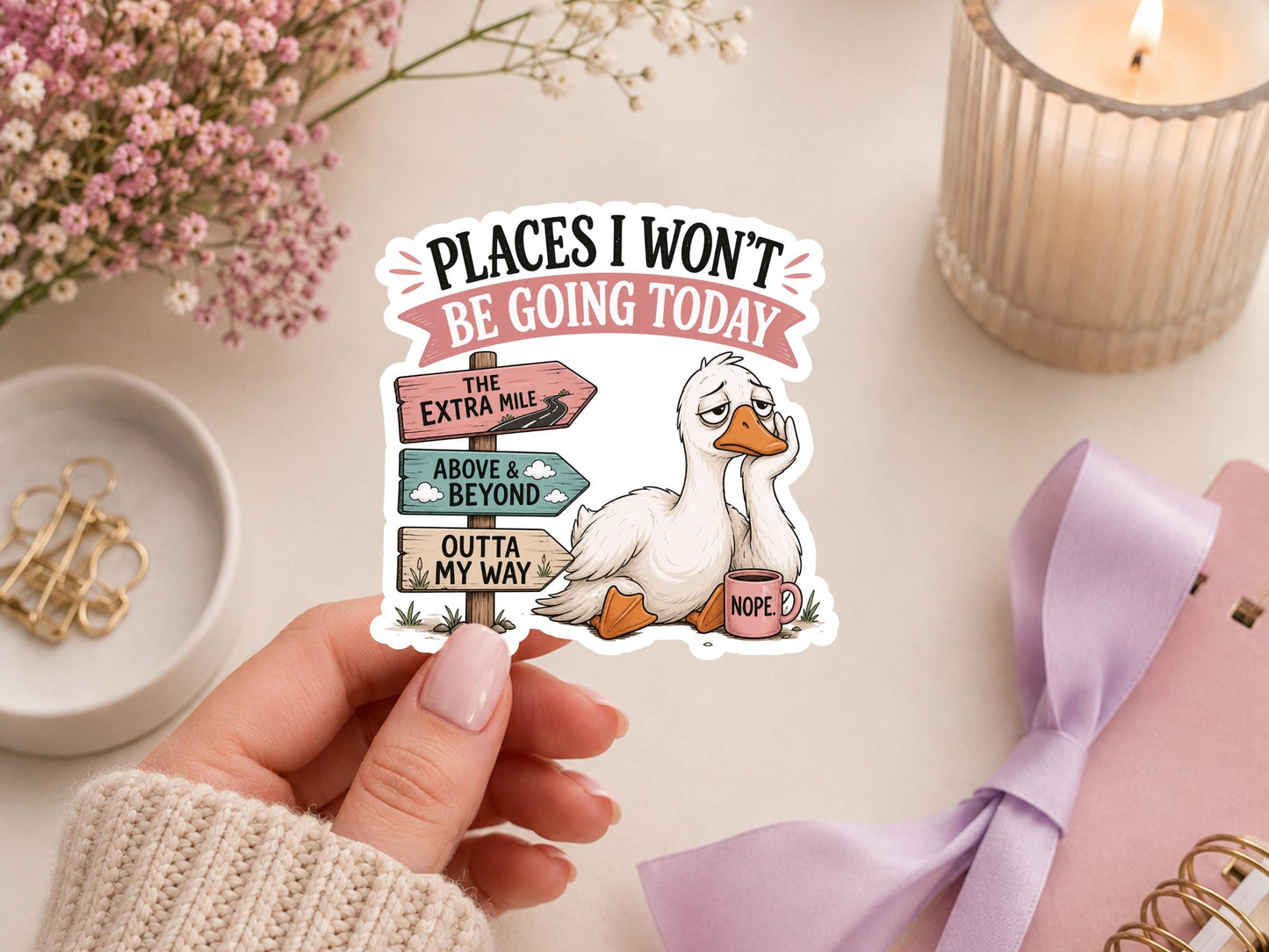 Places I Won't Be Going Today Goose Sticker