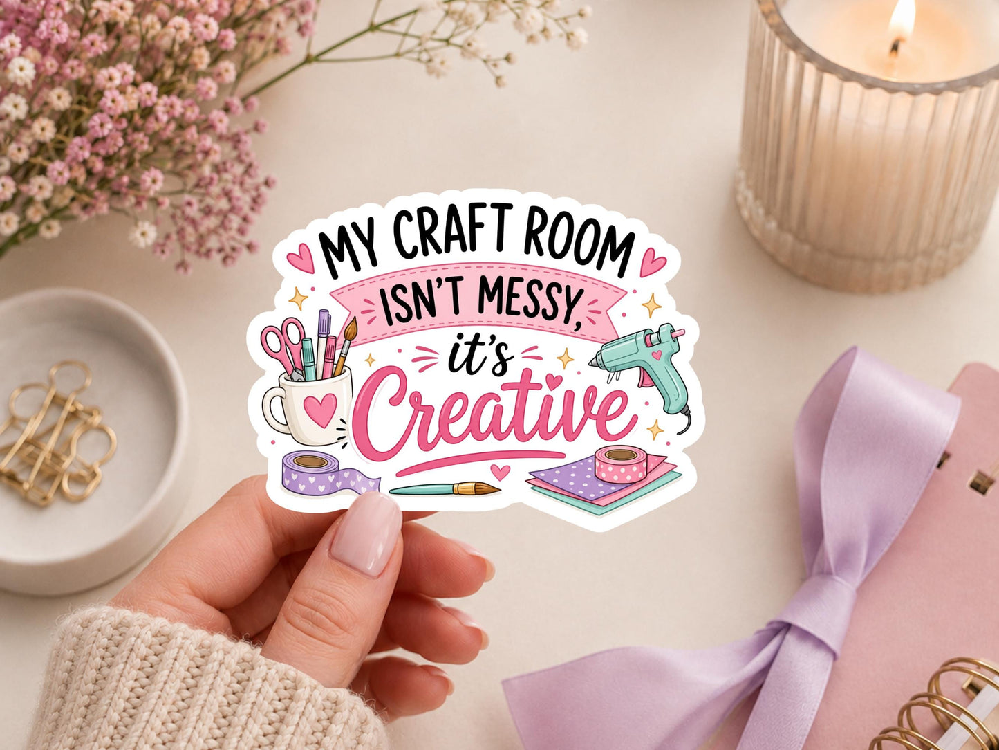 My Craft Room Isn't Messy It's Creative Sticker