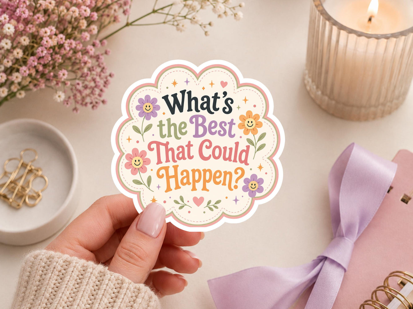 What's The Best That Could Happen Flower Sticker