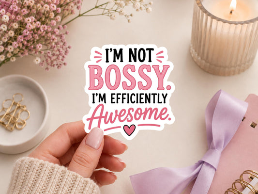 I'm Not Bossy. I'm Efficiently Awesome Sticker