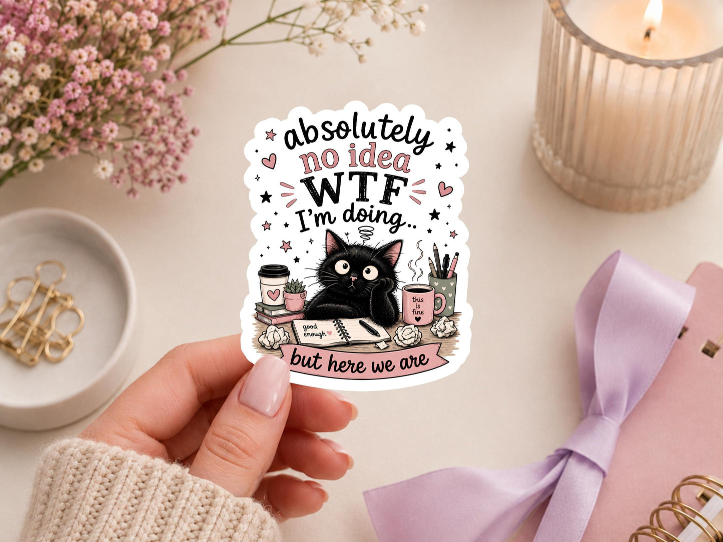 Absolutely No Idea WTF I'm Doing But Here We Are Cat Sticker