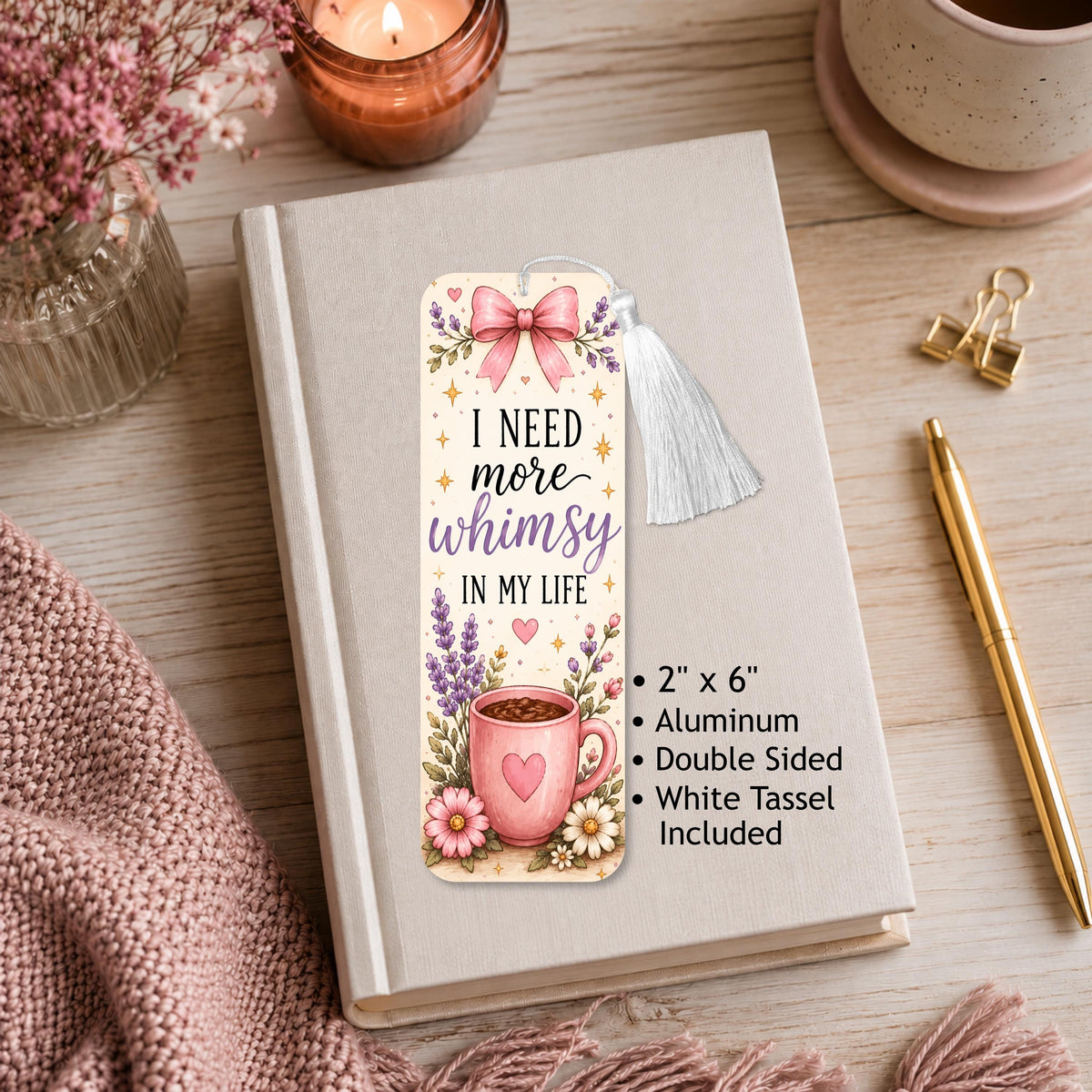 I Need More Whimsy In My Life Aluminum Bookmark
