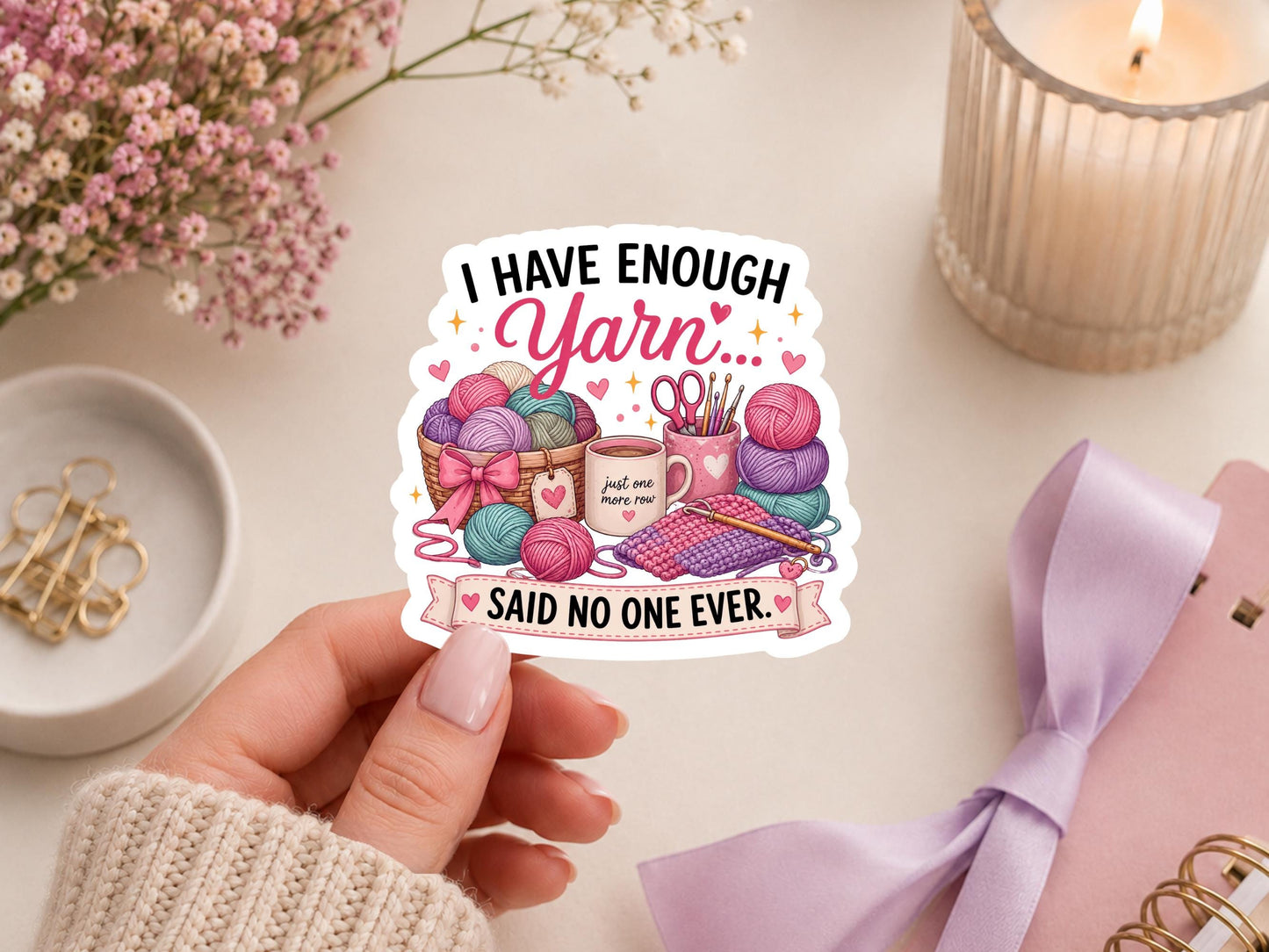 I Have Enough Yarn Said No One Ever Sticker