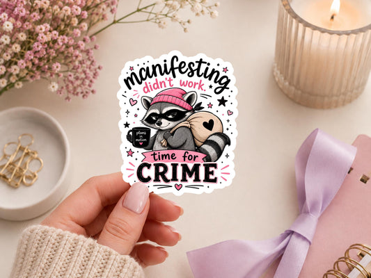 Manifesting Didn't Work. Time For Crime Raccoon Sticker
