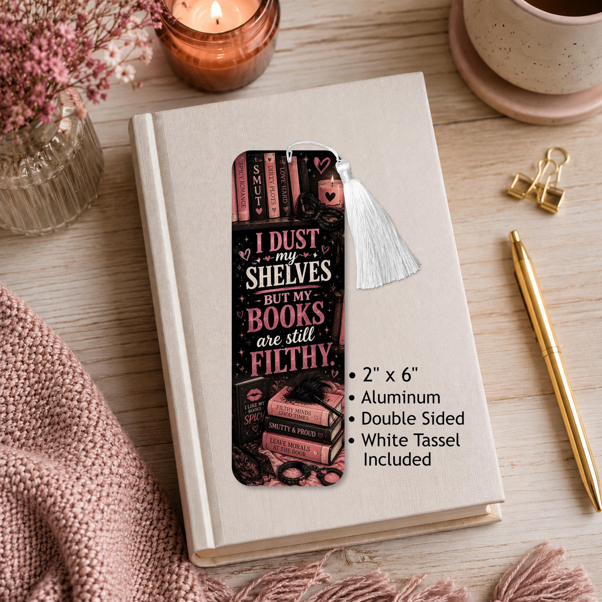 I Dust My Shelves But My Books Are Still Filthy Aluminum Bookmark