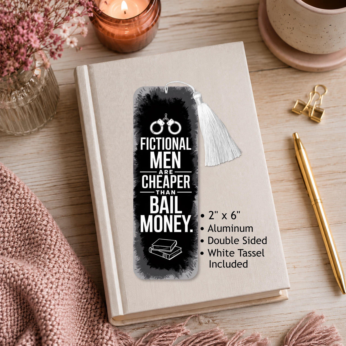 Fictional Men Are Cheaper Than Bail Money Aluminum Bookmark