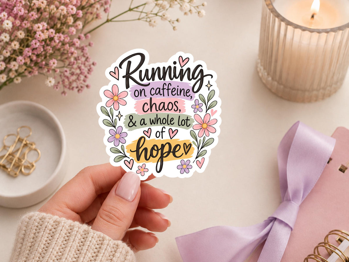 Running On Caffeine, Chaos, and A Whole Lot Of Hope Sticker