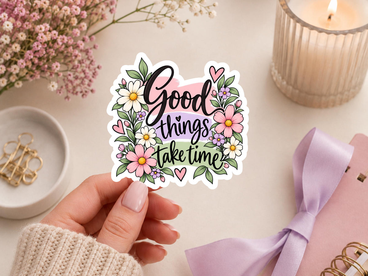 Floral Good Things Take Time Sticker