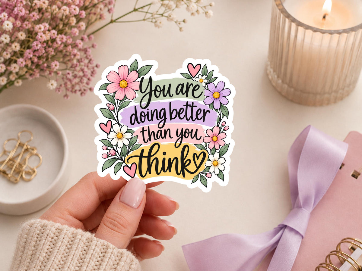 Floral You Are Doing Better Than You Think Sticker