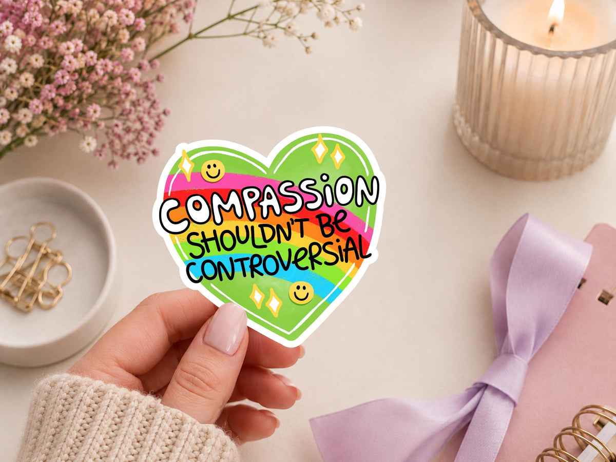 Compassion Shouldn't Be Controversial Heart Sticker