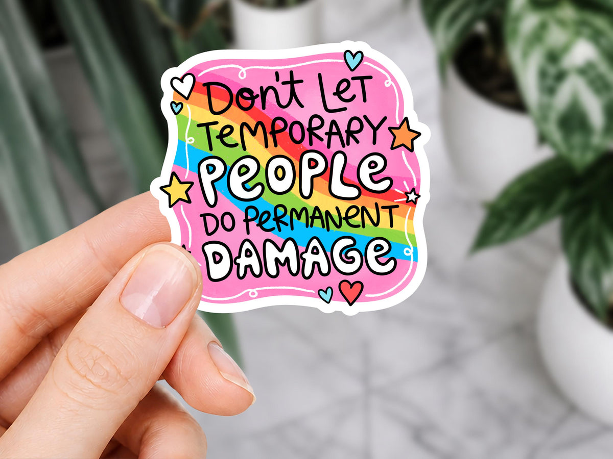 Don't Let Temporary People Do Permanent Damage Sticker