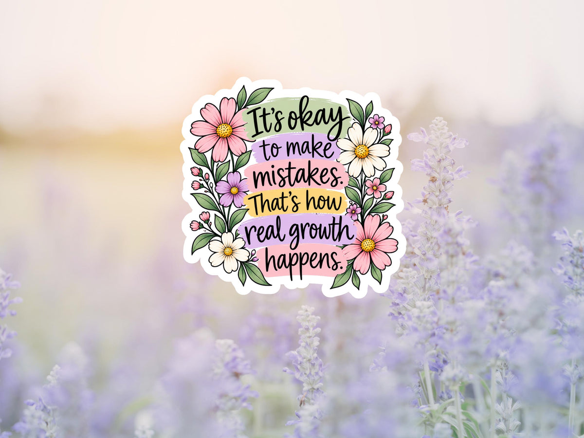It's Ok To Make Mistakes That's How Real Growth Happens Sticker
