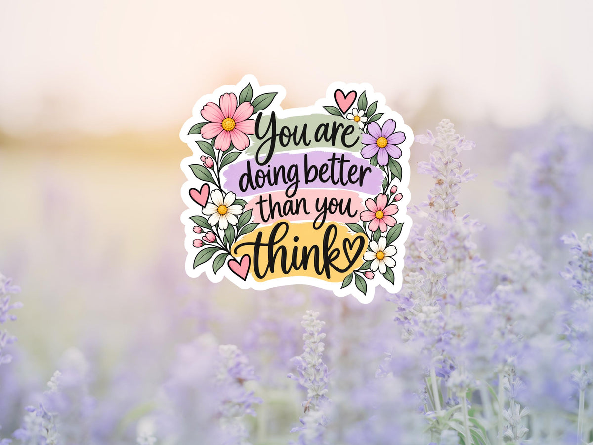 Floral You Are Doing Better Than You Think Sticker